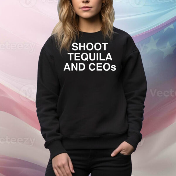 Shoot tequila and ceos Tee Shirt