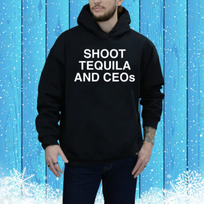 Shoot tequila and ceos Tee Shirt