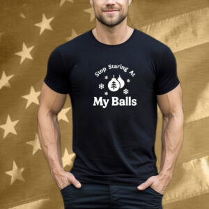 Stop Staring At My Balls Christmas T-Shirt