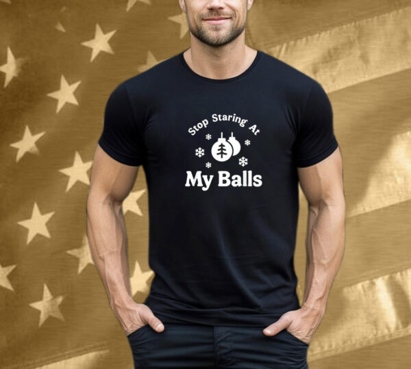 Stop Staring At My Balls Christmas T-Shirt