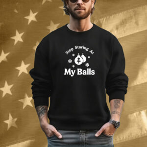 Stop Staring At My Balls Christmas T-Shirt