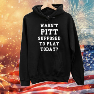 Wasn’t pitt supposed to play today Tee Shirt