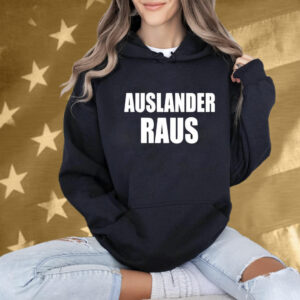 Auslander Raus: The Ultimate Statement T-Shirt