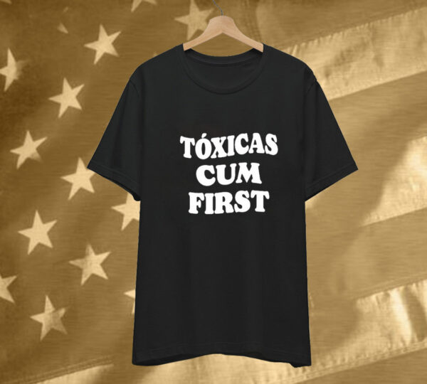 Chicos Toxicos Toxicas Cum First Tee Shirt