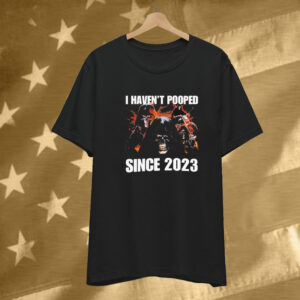 I Haven’t Pooped Since 2023 Death Grim Reaper Tee Shirt