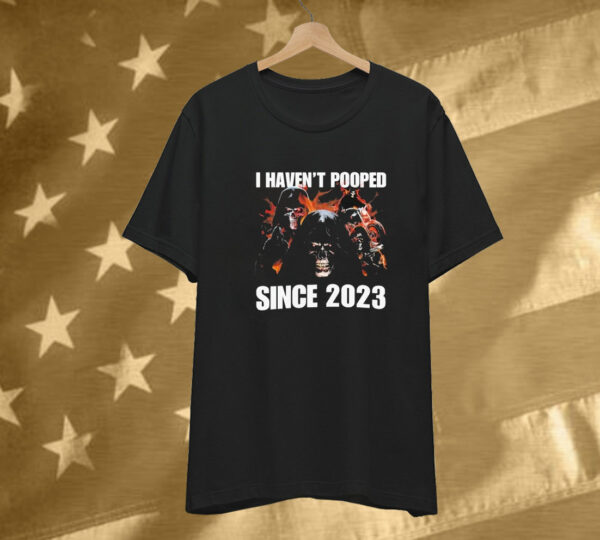 I Haven’t Pooped Since 2023 Death Grim Reaper Tee Shirt