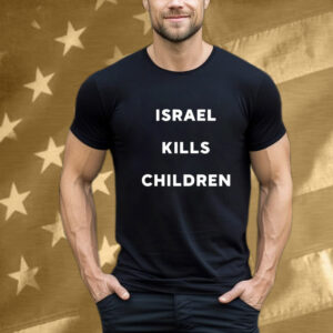 Israel Kills Children T-Shirt