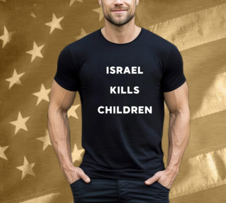 Israel Kills Children T-Shirt