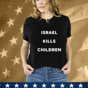 Israel Kills Children T-Shirt