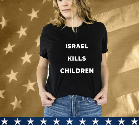 Israel Kills Children T-Shirt