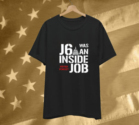 J6 Was An Inside Job Never Forget Tee Shirt