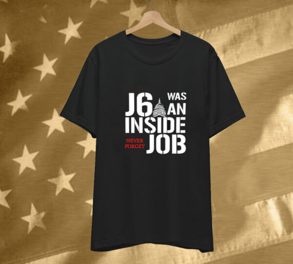 J6 Was An Inside Job Never Forget Tee Shirt