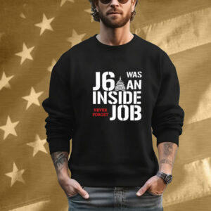 J6 Was An Inside Job Never Forget Tee Shirt