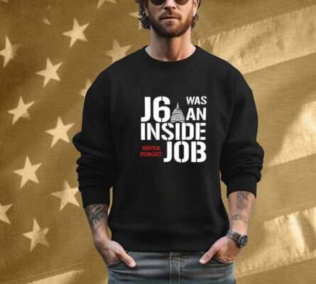 J6 Was An Inside Job Never Forget Tee Shirt