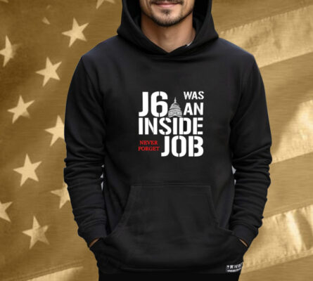 J6 Was An Inside Job Never Forget Tee Shirt