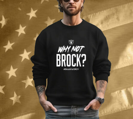 Official Jackson Powers-Johnson Why Not Brock Brock For Oroy Rocking The Brock Bowers Oroy Las Vegas Raiders Tee Shirt