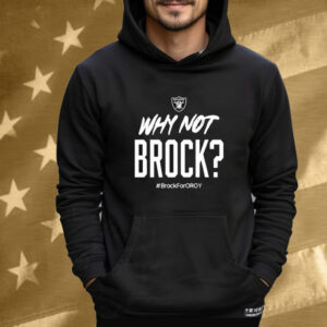 Official Jackson Powers-Johnson Why Not Brock Brock For Oroy Rocking The Brock Bowers Oroy Las Vegas Raiders Tee Shirt