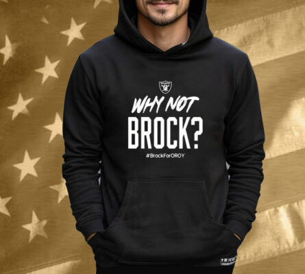 Official Jackson Powers-Johnson Why Not Brock Brock For Oroy Rocking The Brock Bowers Oroy Las Vegas Raiders Tee Shirt