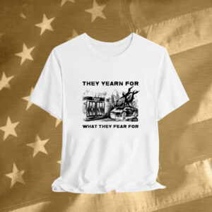 They Yearn For What They Fear Official Tee Shirt