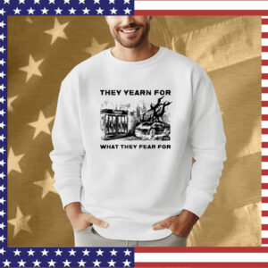 They Yearn For What They Fear Official Tee Shirt