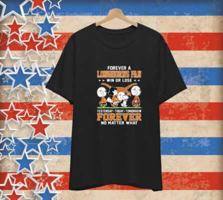 Snoopy And Friends The Peanuts Forever A Texas Longhorns Fan Win Or Lose Yesterday Today Tomorrow Forever No Matter What Tee Shirt