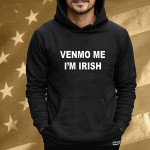 Celebrate Your Irish Heritage with the Venmo Me I'm Irish Tee Shirt