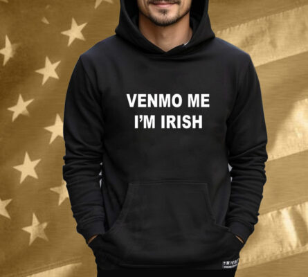 Celebrate Your Irish Heritage with the Venmo Me I'm Irish Tee Shirt