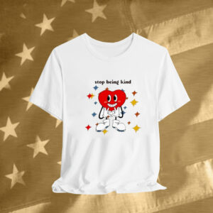 You Will Never Be A Woman Stop Being Kind Heart Tee Shirt